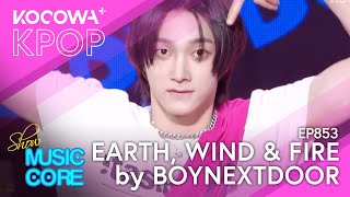 BOYNEXTDOOR - Earth, Wind, & Fire | Show! Music Core EP853 | KOCOWA+