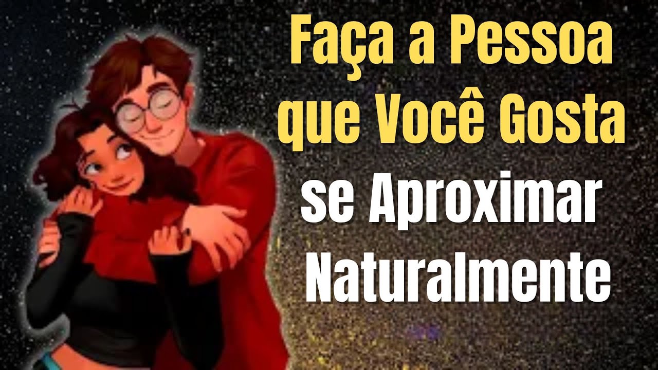 :💕 “Faça a Pessoa que Você Gosta se Aproximar de Forma Natural 💑