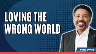 Facing Battles-Loving the Wrong World-Tony Evans 2023