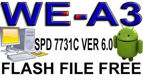 WE A3 SPD 7731C VER 6.0 FLASH TUTORIAL & FLASH FILE FREE