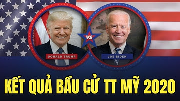 Trực tiếp Bầu cử Tổng thống Mỹ 2020 : Kết quả bầu cử chính thức ngày 03/11/2020
