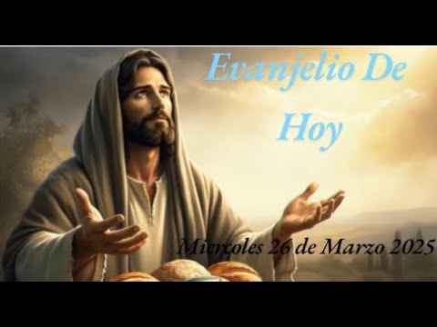 Evangelio De Hoy. Miercoles, 26 de Marzo del 2025. - YouTube