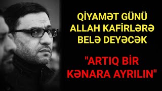Qiyamət Günü Kafirlər Və Möminlər Belə Seçiləcək - Hacı Şahin