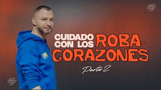 Cuidado con los Roba-Corazones | Pastor Andrés Arango | La Central | Parte 2