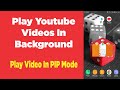 How to play youtubes in background in mobile  play youtube in pip mode