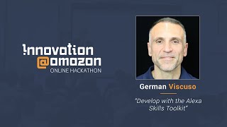 Innovation@Amazon 2020 - German Viscuso Develop With The Alexa Skills Toolkit