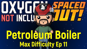 Petroleum Boiler | ONI Spaced Out | Max Difficulty Ep 11