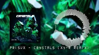 PR1SVX - Crystals (XY-R Remix)