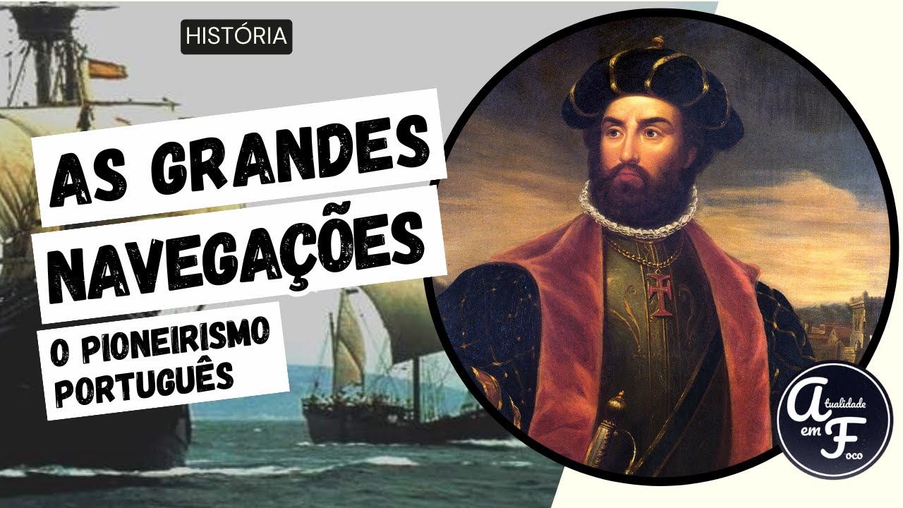 AS GRANDES NAVEGAÇÕES: O PIONEIRISMO PORTUGUÊS (HISTÓRIA) - YouTube