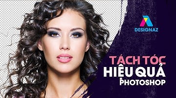 Hướng Dẫn Tách Tóc Hiệu Quả Nhất Trong Photoshop | Tách Tóc Chính Xác Dễ Dàng
