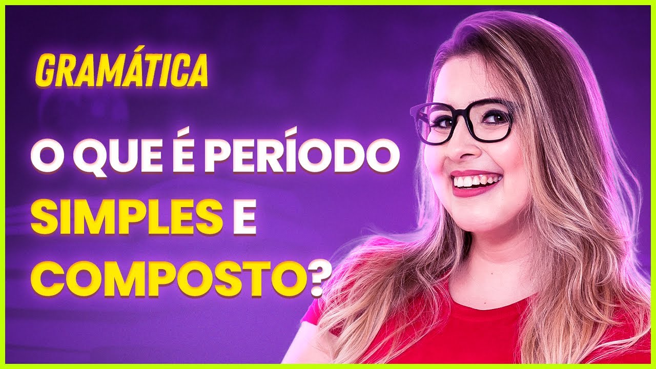 PERÍODO SIMPLES E COMPOSTO (PARA CONCURSOS, ENEM E VESTIBULARES) - Profa. Pamba