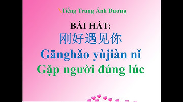 Học tiếng Trung qua bài hát: Gặp người đúng lúc 剛好遇見你