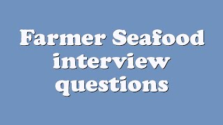 Farmer Seafood interview questions