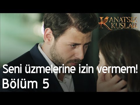 Seni kimsenin üzmesine izin vermem!  - Kanatsız Kuşlar 5. Bölüm