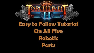 Torchlight II - How to Find All 5 Robot Parts