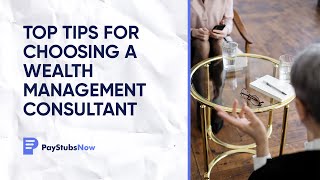 Top tips for choosing a wealth management consultant | Pay Stubs Now