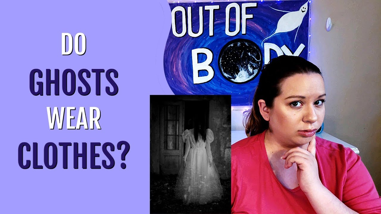 Do Ghosts Wear Clothes? YouTube