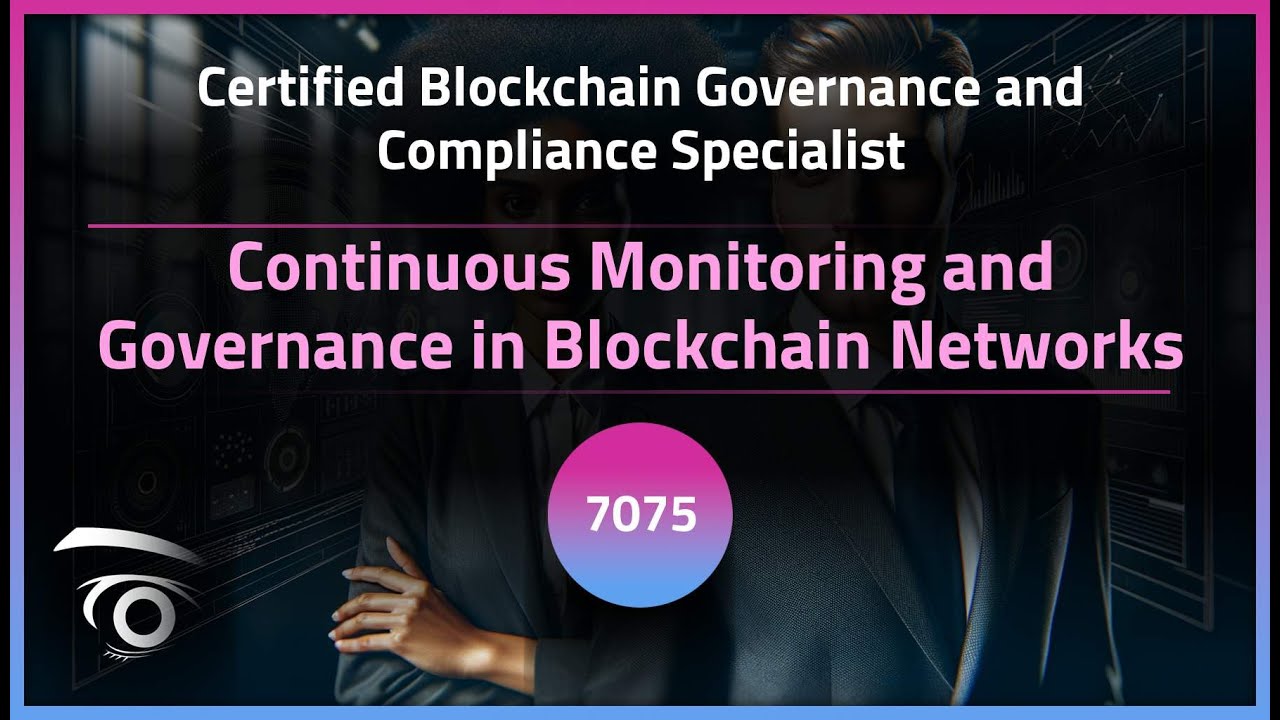 Continuous Monitoring and Governance in Blockchain Networks | Exclusive Lesson