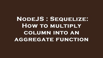 NodeJS : Sequelize: How to multiply column into an aggregate function