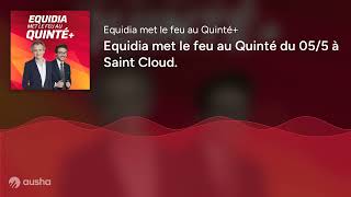 Equidia met le feu au Quinté du 05/5 à Saint Cloud.