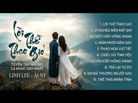 LỜI THỀ THEO GIÓ ♫ - Playlist Nhạc Dân Gian Đương Đại - Cổ Phong Hay Nhất 2026 || Linh Lee & Ái Ny