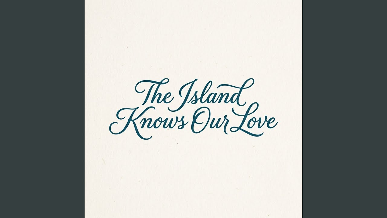 The Island Knows Our Love