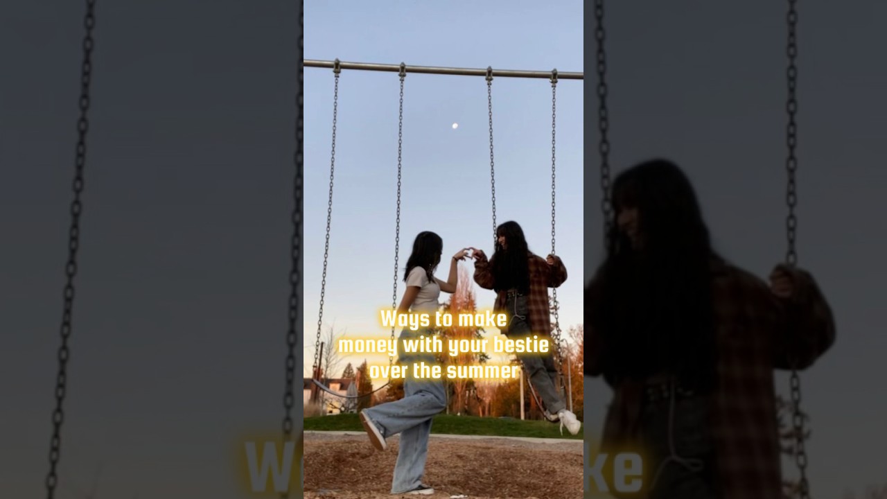 Ways to make money during summer with your bestie 