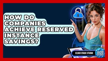 How Do Companies Achieve Reserved Instance Savings? - Cloud Stack Studio