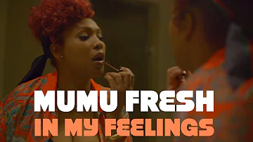 "In My Feelings" - Mumu Fresh (Official Video)