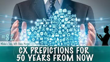 Customer Experience Predictions For 50 Years From Now - Blake Morgan