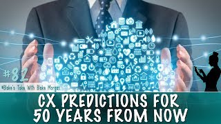 Customer Experience Predictions For 50 Years From Now - Blake Morgan