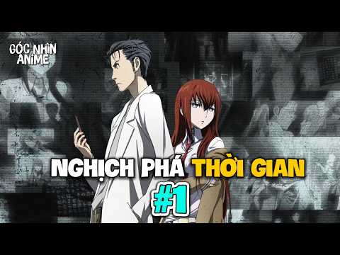 Toàn Bộ về Anime Steins;Gate (Phần 1)| Góc Nhìn Anime