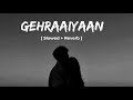 Gehraaiyaan (Slowed + Reverb) | Midnight Rain Vibes | Soulful Hindi Lofi Mix