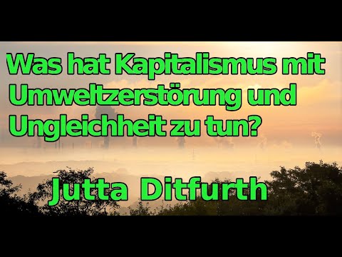 Jutta Ditfurth - Was hat Kapitalismus mit Umweltzerstörung und Ungleichheit zu tun?