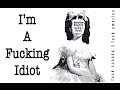 Miniature de la vidéo de la chanson I'm A Fucking Idiot