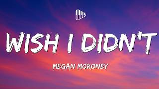 Megan Moroney - Wish I Didn't (Lyrics)