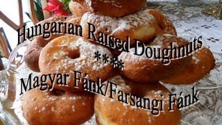 MAGYAR FÁNK  - Hungarian Raised Doughnuts by Helen's Hungarian Heritage Recipes TM ©esents
