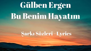 Bu Benim Hayatım (Şarkı Sözleri) Lyrics - Gülben Ergen Resimi