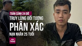 Vụ cô gái trẻ bị mất tích ngày 29 Tết: Rợn người lời khai của đối tượng phân xác nạn nhân | VTC Now