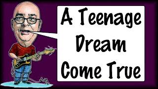 A Teenage Dream Come True