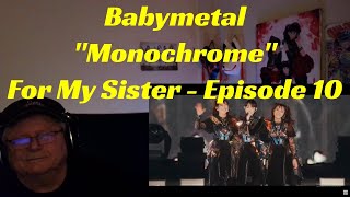 Babymetal - "Monochrome" _ For My Sister - Episode 10