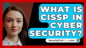 What Is CISSP In Cyber Security? - SecurityFirstCorp.com