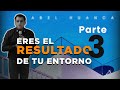 ERES EL RESULTADO DE TU ENTORNO Abel huanca (Parte 3)