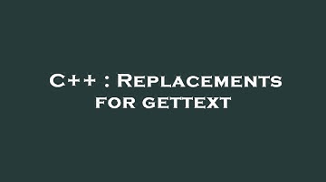 C++ : Replacements for gettext