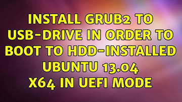 Ubuntu: Install grub2 to usb-drive in order to boot to hdd-installed Ubuntu 13.04 x64 in UEFI mode