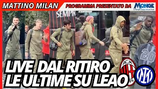 MILAN-INTER: LIVE DAL RITIRO! LE ULTIME SU LEAO | Mattino Milan