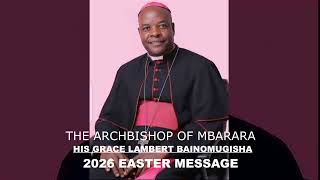  His Grace Lambert Bainomugisha Archbishop of Mbarara. Easter message 2026