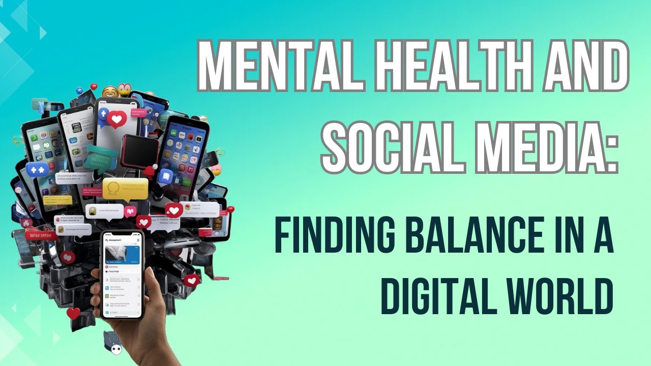 Mental Health and Social Media:  How to Find Balance in a Digital World