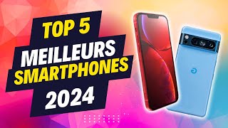 TOP 5 des MEILLEURS SMARTPHONES 2024 (guide achat 100% indépendant)