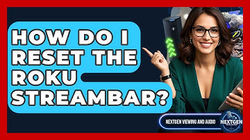 How Do I Reset The Roku Streambar? - NextGen Viewing and Audio